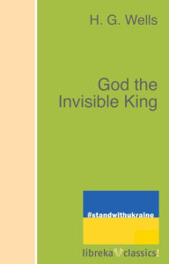 Title: God the Invisible King, Author: H. G. Wells