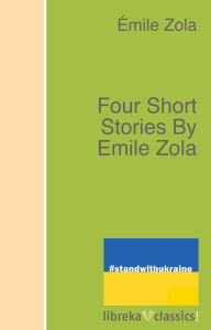 Title: Four Short Stories By Emile Zola, Author: Émile Zola