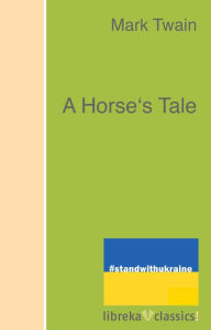 Title: A Horse's Tale, Author: Mark Twain