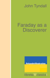 Title: Faraday as a Discoverer, Author: John Tyndall