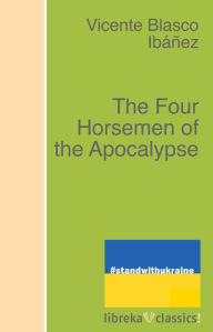 Title: The Four Horsemen of the Apocalypse, Author: Vicente Blasco Ibáñez