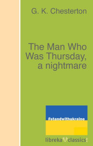 Title: The Man Who Was Thursday, a nightmare, Author: G. K. Chesterton