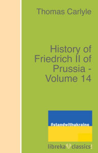 Title: History of Friedrich II of Prussia - Volume 14, Author: Thomas Carlyle