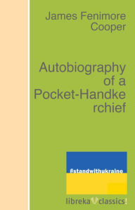 Title: Autobiography of a Pocket-Handkerchief, Author: James Fenimore Cooper