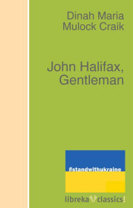 Title: John Halifax, Gentleman, Author: Dinah Maria Mulock Craik