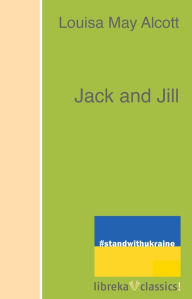 Title: Jack and Jill, Author: Louisa May Alcott