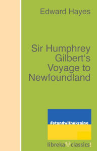 Title: Sir Humphrey Gilbert's Voyage to Newfoundland, Author: Edward Hayes