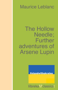 Title: The Hollow Needle; Further adventures of Arsene Lupin, Author: Maurice Leblanc