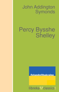 Title: Percy Bysshe Shelley, Author: John Addington Symonds