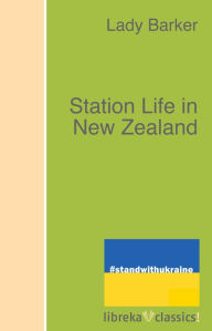 Title: Station Life in New Zealand, Author: Lady (Mary Anne) Barker