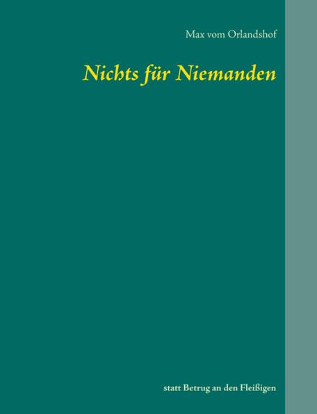 Nichts für Niemanden: statt Betrug an den Fleißigen