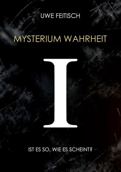 Mysterium Wahrheit I: Ist es so, wie es scheint?