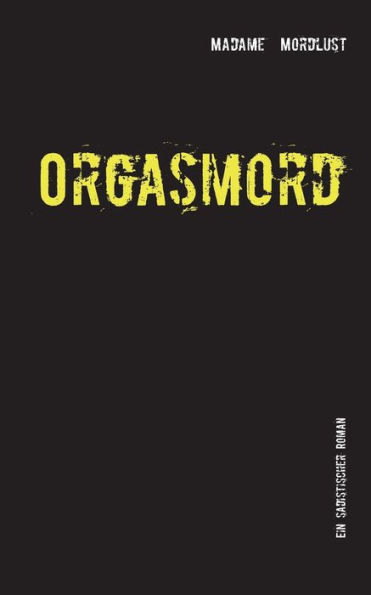 Orgasmord: Ein sadistischer Roman