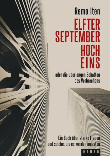 Elfter September hoch Eins oder die überlangen Schatten des Verbrechens: Ein Buch über starke Frauen und solche, die es werden mussten