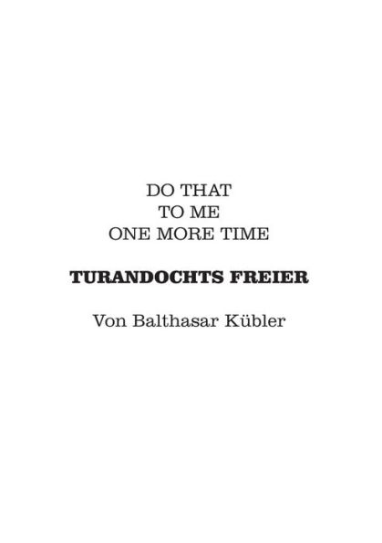 Turandochts Freier: Do that to me on more time