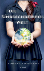 Title: Die unbeschriebene Welt, Author: Robert Hoffmann