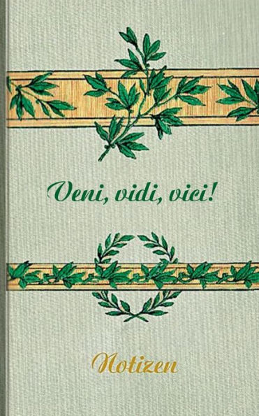 Veni Vidi Vici (Notizbuch): Notizbuch, Notebook, Vintage, Old Fashion, Klassiker, Edel, Design, Einschreibbuch, Tagebuch, Diary, Notes, Geschenkbuch, Geschenk, Weihnachten, Geburtstag, Ostern, Weihnachtsgeschenk, Nikolaus, Freundesbuch, Buch fï¿½r Notizen
