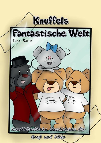 Knuffels fantastische Welt: Knuffeltastische Geschichten für Groß und Klein