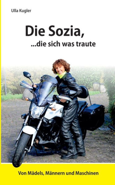 Die Sozia, die sich was traute: Von Mädels, Männern und Maschinen