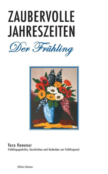 Zaubervolle Jahreszeiten - Der Frühling: Frühlingsgedichte, Geschichten und Gedanken zur Frühlingszeit