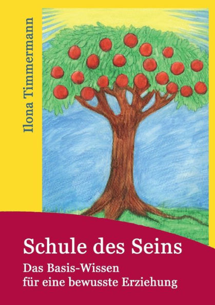 Schule des Seins: Das Basis-Wissen für eine bewusste Erziehung