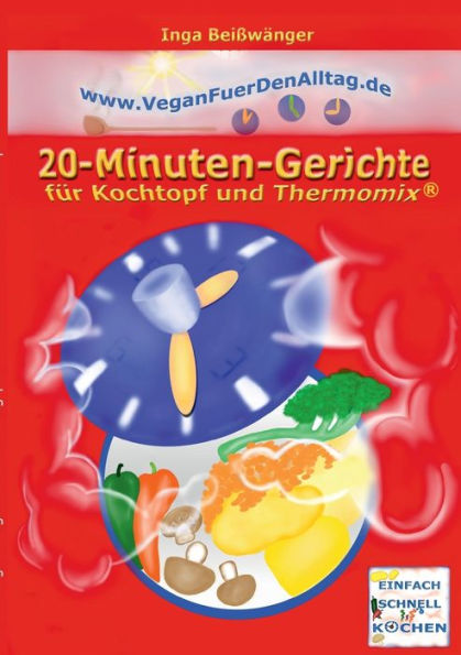 Vegan fÃ¯Â¿Â½r den Alltag: 20-Minuten-Gerichte fÃ¯Â¿Â½r Kochtopf und Thermomix(R)