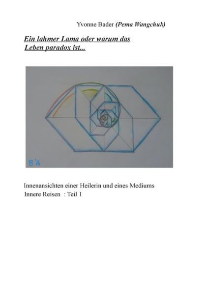Ein lahmer Lama oder warum das Leben paradox ist: Innenansichten einer Heilerin und eines Mediums