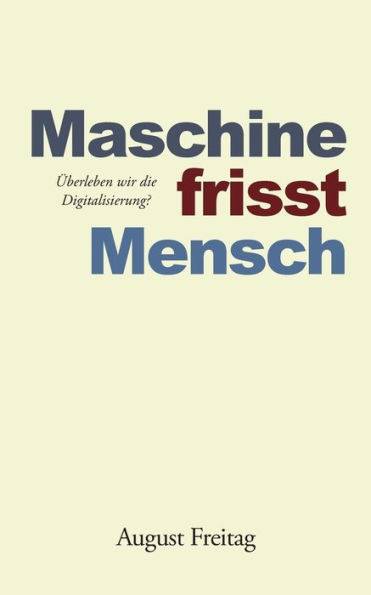 Maschine frisst Mensch: Überleben wir die Digitalisierung?