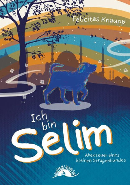 Ich bin Selim: Abenteuer eines kleinen Stra�enhundes