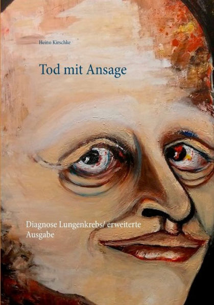 Tod mit Ansage: Diagnose Lungenkrebs / erweiterte Ausgabe