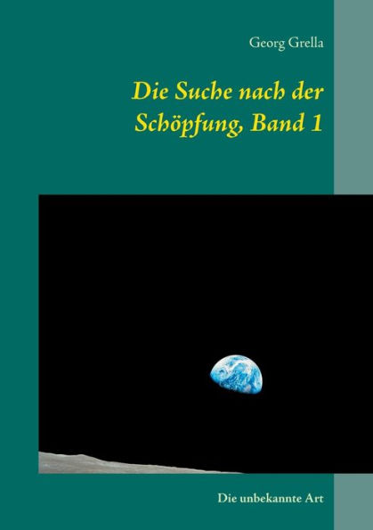 Die Suche nach der Schöpfung, Band 1: Die unbekannte Art
