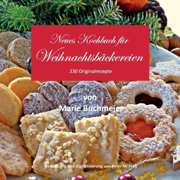 Neues Kochbuch fï¿½r Weihnachtsbï¿½ckereien: 230 Originalrezepte