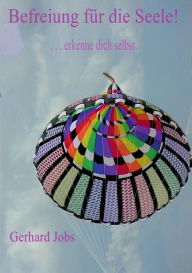 Title: Befreiung für die Seele!: ... erkenne dich selbst., Author: Gerhard Jobs