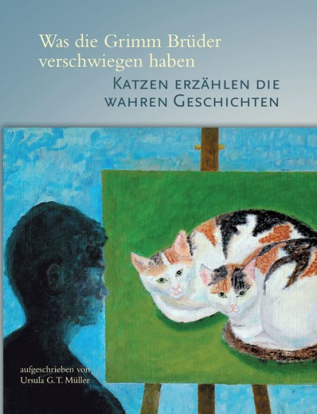 Was die Grimm Brüder verschwiegen haben: Katzen erzählen die wahren Geschichten