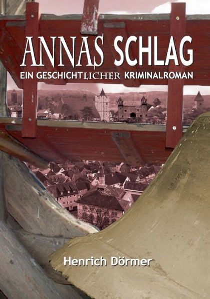 Annas Schlag: Ein geschichtlicher Kriminalroman