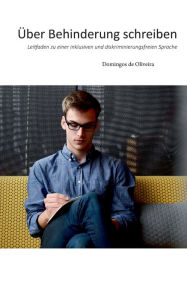 Title: Über Behinderung schreiben: Leitfaden zu einer inklusiven und diskriminierungsfreien Sprache, Author: Domingos De Oliveira