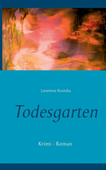 Todesgarten: Krimi - Roman