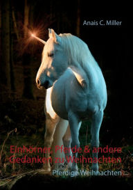 Title: Einhörner, Pferde & andere Gedanken zu Weihnachten: Wir warten aufs Einhorn, Author: Anais C Miller
