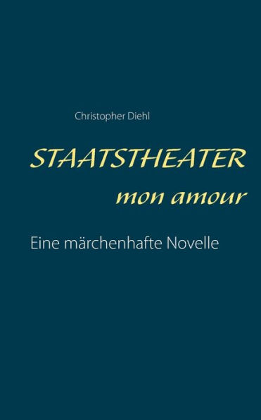 Staatstheater mon amour: Eine märchenhafte Novelle