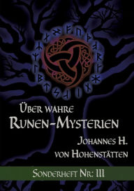 Title: Über wahre Runen-Mysterien: III:Sonderheft Nr: III, Author: Johannes H Von Hohenstïtten