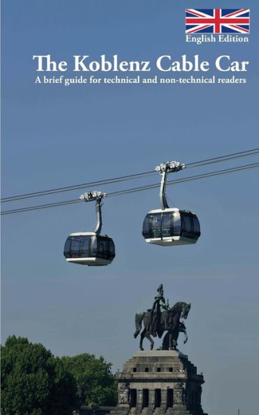 The Koblenz Cable Car: A brief guide for technical and non-technical readers