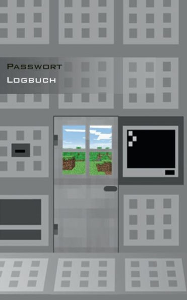 Das Passwort Logbuch für Minecraft Fans: Das Buch zur Verwaltung von Zugangsdaten und Passworten, Password keeper and Password reminder book, login data, access data, Passwort Akte, Datensafe, PW, Username, User, Logindaten, Zugangsdaten, Router, DSL, Pro