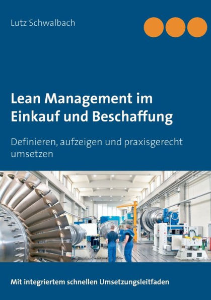 Lean Management im Einkauf und Beschaffung: Definieren, aufzeigen und praxisgerecht umsetzen