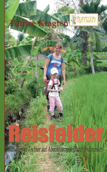 Reisfelder: mit meiner Tochter auf Abenteuerreise durch Indonesien