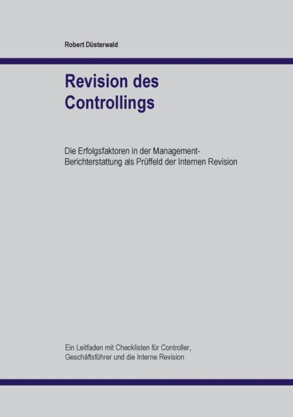 Revision des Controllings: Die Erfolgsfaktoren in der Management-Berichterstattung als Prüffeld der Internen Revision