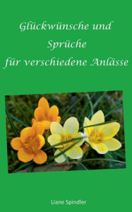 Title: Glückwünsche und Sprüche für verschiedene Anlässe, Author: Liane Spindler