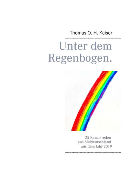 Unter dem Regenbogen: 25 Kanzelreden aus Süddeutschland aus dem Jahr 2019