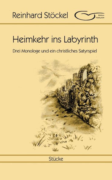 Heimkehr ins Labyrinth: Drei Monologe und ein christliches Satyrspiel
