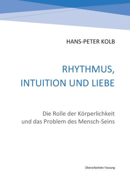 Rhythmus, Intuition und Liebe: Die Rolle der Körperlichkeit und das Problem des Mensch-Seins