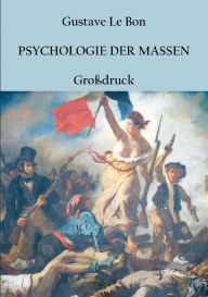 Title: Psychologie der Massen: Grossdruck-Ausgabe, Author: Gustave Le Bon